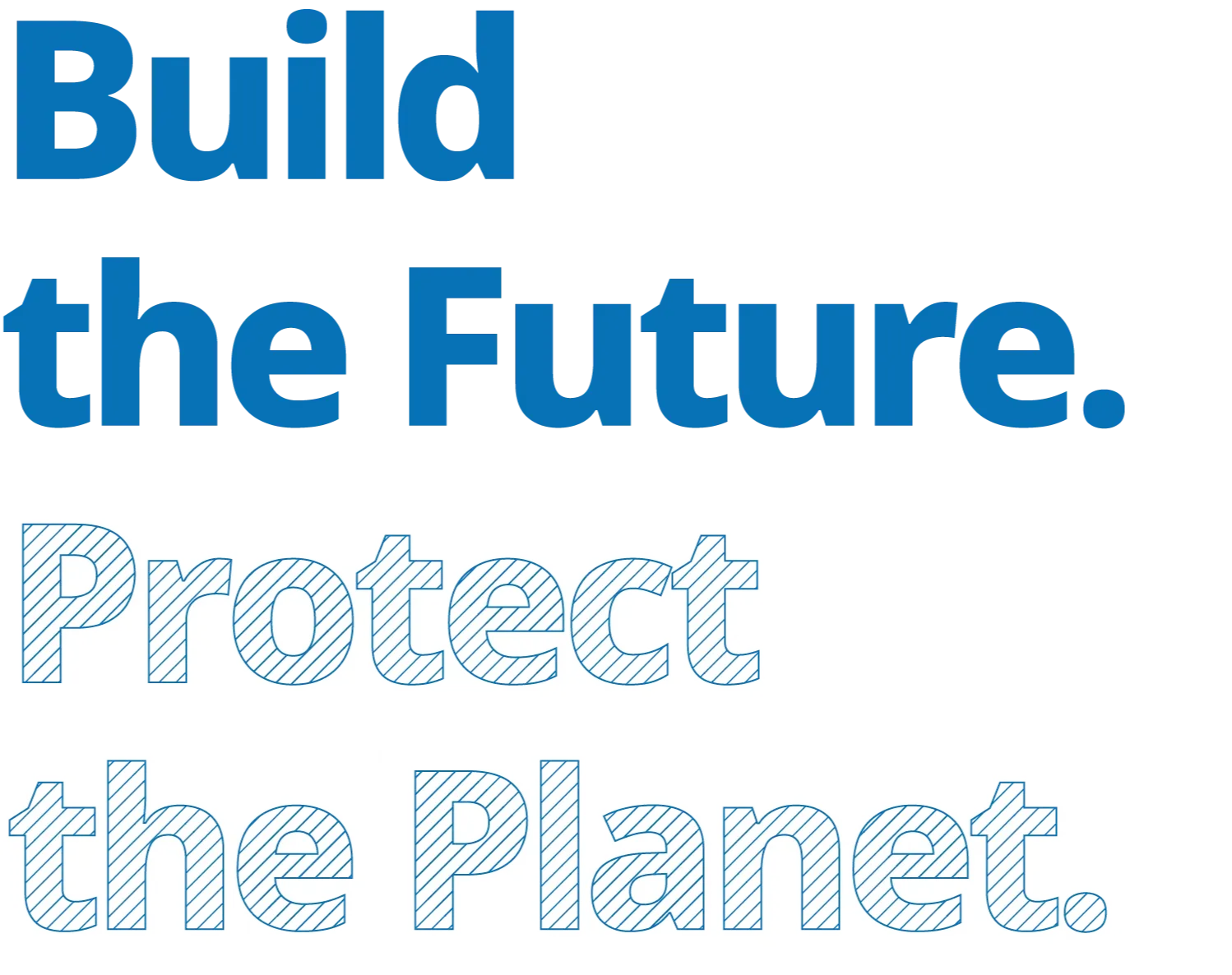 Build the Future.Protect the Planet.